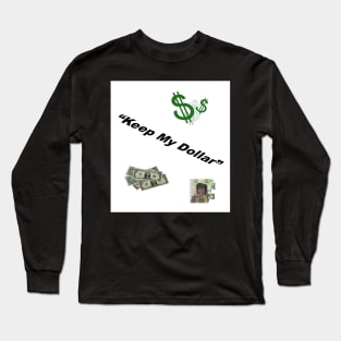 Keep My Dollar 1 Long Sleeve T-Shirt